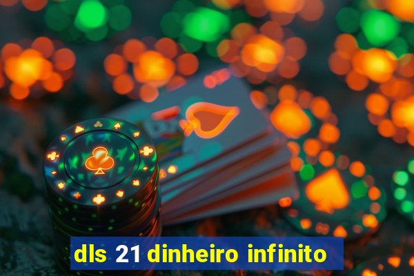 dls 21 dinheiro infinito